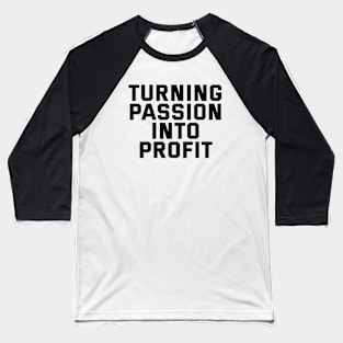 Turning Passion Into Profit Baseball T-Shirt